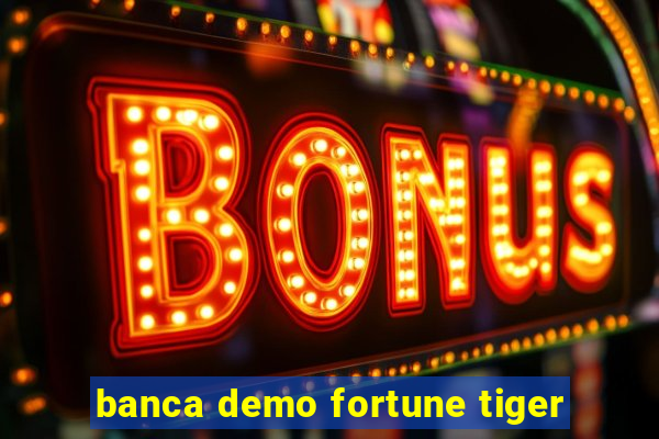 banca demo fortune tiger